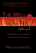 The Well From Hell: The BP Oil Spill and the Endurance of Big Oil