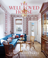 The Well-Loved House: Creating Homes with Color, Comfort, and Drama
