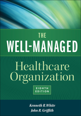 The Well-Managed Healthcare Organization - White, Kenneth R.