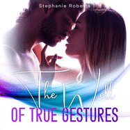 The Well of True Gestures: Simple True Gestures for Couples to Practice that OOze Romance and Keep L ve Alive and Thriving in a Healthy and Loving Relationship.