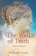 The Well of Truth: Stories of Spirit