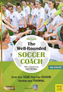 The Well-Rounded Soccer Coach: Form Your Team. Plan Your Season. Develop Your Training Sessions. U9-19 (2nd edition)