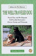 The Well-Traveled Dog: Travel Tips and Pet Etiquette, Pet-Friendly Destinations, Canine Camps and Getaways