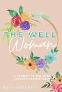 The Well Woman: A Journey to Wellness Through Loving Jesus