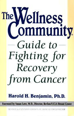 The Wellness Community Guide to Fighting for Recovery from Cancer - Benjamin, Harold H
