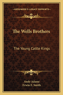 The Wells Brothers: The Young Cattle Kings