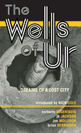 The Wells of Ur: Dreams of a Lost City