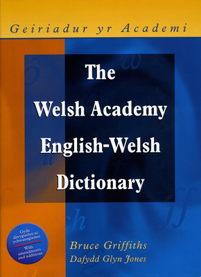 The Welsh Academy English-Welsh Dictionary - Griffiths, Bruce (Editor), and Jones, Dafydd Glyn (Editor)