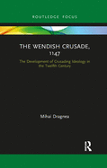 The Wendish Crusade, 1147: The Development of Crusading Ideology in the Twelfth Century