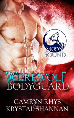 The Werewolf Bodyguard - Shannan, Krystal, and Rhys, Camryn
