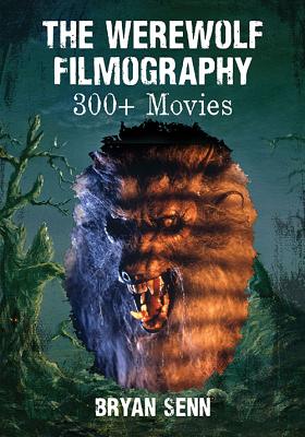 The Werewolf Filmography: 300+ Movies - Senn, Bryan