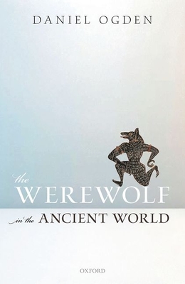 The Werewolf in the Ancient World - Ogden, Daniel