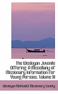 The Wesleyan Juvenile Offering: A Miscellany of Missionary Information for Young Persons, Volume III