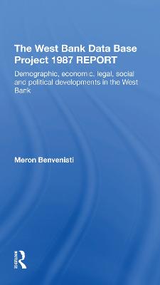 The West Bank Data Base 1987 Report: Demographic, Economic, Legal, Social And Political Developments In The West Bank - Benvenisti, Meron