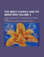 The West Church and Its Ministers: Fiftieth Anniversary of the Ordination of Charles Lowell (Classic Reprint)