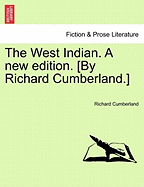 The West Indian. A new edition. [By Richard Cumberland.] - Cumberland, Richard