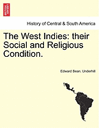 The West Indies: their Social and Religious Condition. - Underhill, Edward Bean