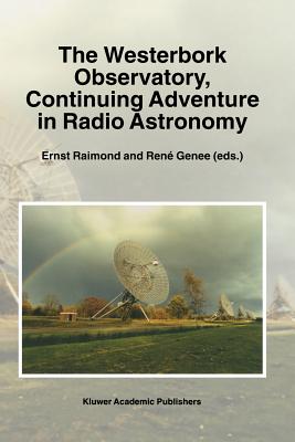 The Westerbork Observatory, Continuing Adventure in Radio Astronomy - Raimond, Ernst (Editor), and Genee, Ren (Editor)