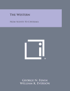 The Western: From Silents to Cinerama - Fenin, George N, and Everson, William K