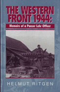 The Western Front, 1944: Memoirs of a Panzer Lehr Officer - Ritgen, Helmut, and Welsh, Joseph G. (Translated by)