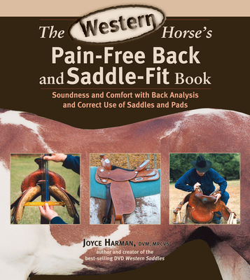 The Western Horse's Pain-Free Back and Saddle-Fit Book: Soundness and Comfort with Back Analysis and Correct Use of Saddles and Pads - Harman, Joyce