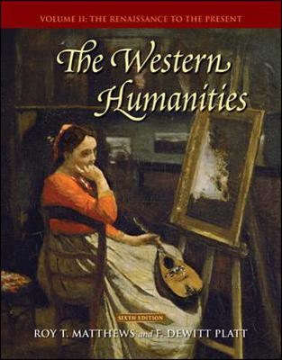 The Western Humanities, Volume 2: The Renaissance to the Present - Matthews, Roy T, and Platt, F DeWitt