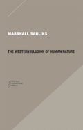 The Western Illusion of Human Nature: With Reflections on the Long History of Hierarchy, Equality and the Sublimation of Anarchy in the West, and Comparative Notes on Other Conceptions of the Human Condition