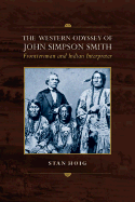 The Western Odyssey of John Simpson Smith: Frontiersman and Indian Interpreter