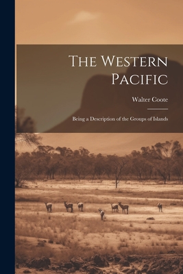 The Western Pacific: Being a Description of the Groups of Islands - Coote, Walter