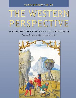 The Western Perspective: The Middle Ages to World War I, Volume B: 1300 to 1815 (with Infotrac) - Reich, John J, and Cannistraro, Philip V