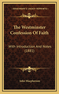 The Westminster Confession of Faith: With Introduction and Notes (1881)