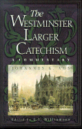 The Westminster Larger Catechism: A Commentary