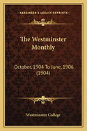 The Westminster Monthly: October, 1904 to June, 1906 (1904)