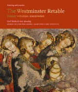The Westminster Retable: History, Technique, Conservation