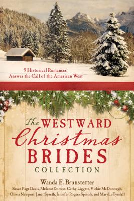 The Westward Christmas Brides Collection: 9 Historical Romances Answer the Call of the American West - Brunstetter, Wanda E, and Davis, Susan Page, and Dobson, Melanie