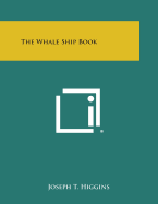 The Whale Ship Book - Higgins, Joseph T