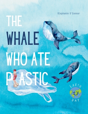 The Whale Who Ate Plastic - O'Connor, Stephanie