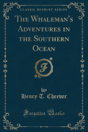 The Whaleman's Adventures in the Southern Ocean (Classic Reprint)