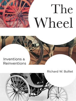 The Wheel: Inventions and Reinventions - Bulliet, Richard