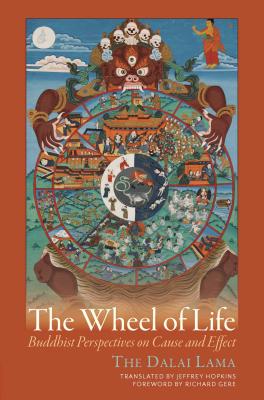 The Wheel of Life: Buddhist Perspectives on Cause and Effect - Dalai Lama, and Hopkins, Jeffrey, PH D (Translated by), and Gere, Richard (Foreword by)