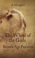 The Wheel of the Gods: Bronze Age Priestess