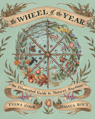 The Wheel of the Year: An Illustrated Guide to Nature's Rhythms - Cook, Fiona