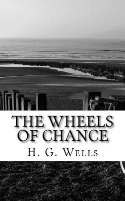 The Wheels of Chance - Wells, H G