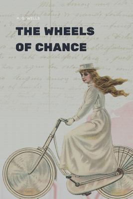 The Wheels of Chance - Wells, H G