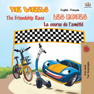 The Wheels - The Friendship Race Les Roues - La course de l'amiti?: English French Bilingual Book