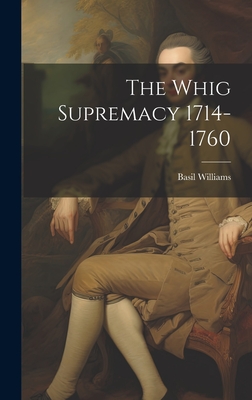 The Whig Supremacy 1714-1760 - Williams, Basil