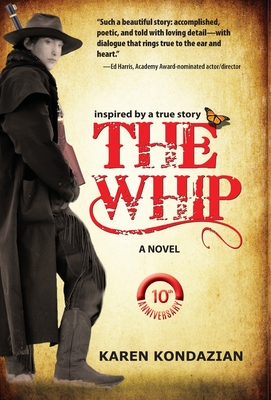 The Whip: A Novel Inspired by the Story of Charley Parkhurst - Kondazian, Karen