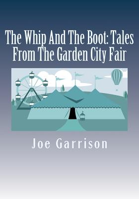 The Whip And The Boot: Tales From The Garden City Fair - Garrison, Joe