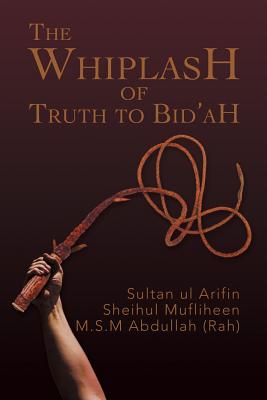The Whiplash of Truth to Bid'ah - Abdullah (Rah), M S M