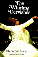 The Whirling Dervishes: Being an Account of the Sufi Order Known as the Mevlevis and Its Founder the Poet and Mystic Mevlana Jalalu'ddin Rumi